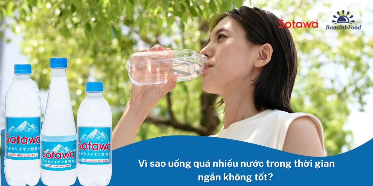 Vì sao uống quá nhiều nước trong thời gian ngắn không tốt?